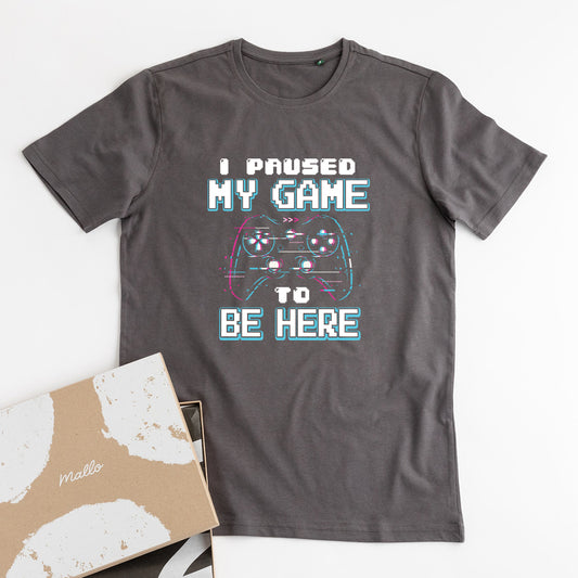 'I Paused My Game To Be Here' Gaming T-Shirt